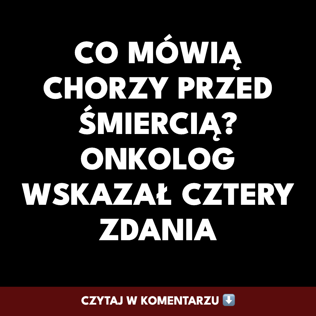 Cztery zdania, które najczęściej padają przed śmiercią. Onkolodzy słyszą je od lat te same