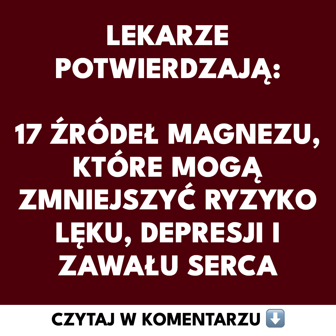17 źródeł magnezu mających wpływ na zmniejszenie ryzyka lęku, depresji i zawału serca